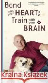 Bond With Your Heart; Train With Your Brain Silverman, Joel 9781732080720 Doce Blant Publishing