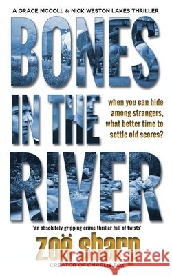 Bones in the River: CSI Grace McColl & Detective Nick Weston Lakes crime thriller Book 2 Zoe Sharp 9781909344709 Zace Ltd - książka
