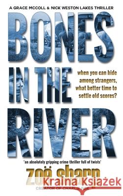 Bones in the River: CSI Grace McColl & Detective Nick Weston Lakes crime thriller Book 2 Zoe Sharp 9781909344716 Zace Ltd - książka