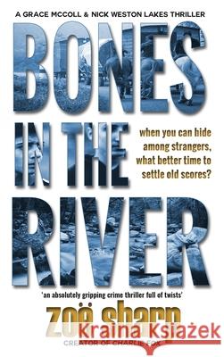 Bones in the River: CSI Grace McColl & Detective Nick Weston Lakes crime thriller Book 2 LARGE PRINT Sharp, Zoe 9781909344723 Zace Ltd - książka