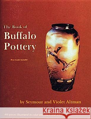 Book of Buffalo Pottery Seymour Altman Violet Altman 9780887400889 Schiffer Publishing - książka