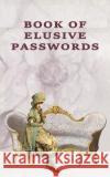Book of Elusive Passwords: Internet security password with 312 sections for internet passwords for addresses and usernames, humorous cover A-Z in Johnson, Kay D. 9781790479504 Independently Published
