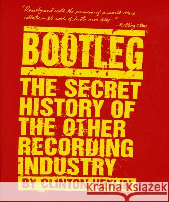 Bootleg: The Secret History of the Other Recording Industry Clinton Heylin 9780312142896 St. Martin's Griffin - książka