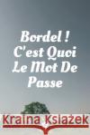 Bordel, C'est Quoi Le Mot De Passe: Un carnet parfait pour protéger tous vos noms d'utilisateur et mots de passe Houbook, Mot de Passe 9781656072573 Independently Published