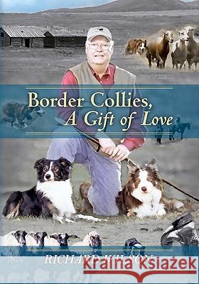 Border Collies, A Gift of Love Wilson, Richard 9781452836546 Createspace - książka