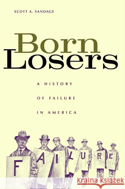 Born Losers: A History of Failure in America Sandage, Scott A. 9780674021075 Harvard University Press - książka