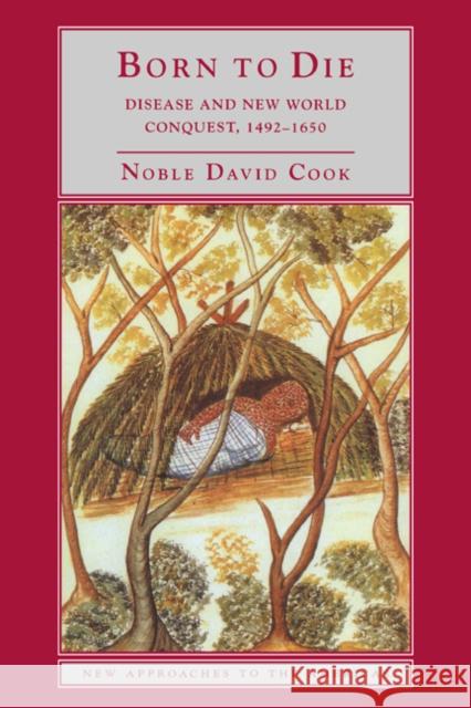 Born to Die: Disease and New World Conquest, 1492-1650 Cook, Noble David 9780521627306 Cambridge University Press - książka