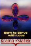 Born to Serve with Love Michael Petrosino   9781637772782 Red Penguin Books