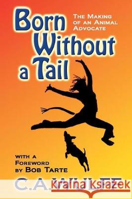 Born Without a Tail: the Making of an Animal Advocate Tarte, Bob 9781976466519 Createspace Independent Publishing Platform - książka