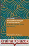 Bosnian Post-Refugee Transnationalism: After the Dayton Peace Agreement Halilovic-Pastuovic, Maja 9783030395636 Palgrave Pivot