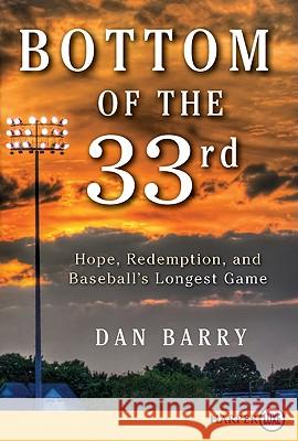 Bottom of the 33rd: Hope, Redemption, and Baseball's Longest Game Dan Barry 9780062065032 Harperluxe - książka