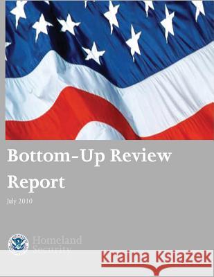 Bottom-Up Review Report July 2010 U. S. Department of Homeland Security 9781503119352 Createspace - książka