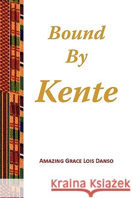 Bound by Kente Amazing Grace Lois Danso 9780595534371 iUniverse.com - książka