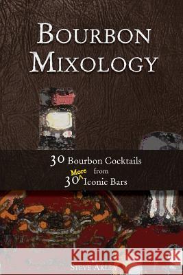 Bourbon Mixology: 30 Bourbon Cocktails from 30 More Iconic Bars Steve Akley 9780990606079 Steve Akley - książka