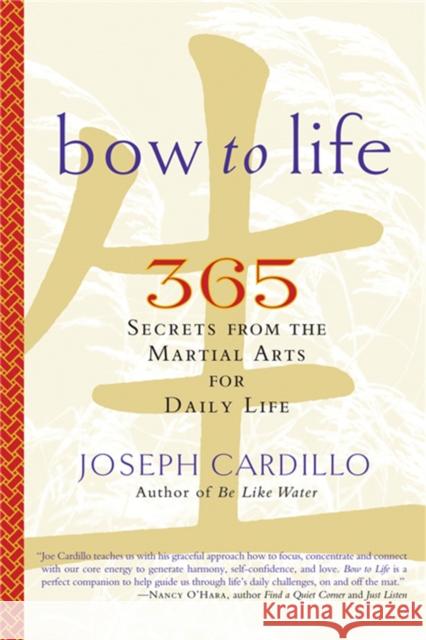 Bow to Life: 365 Secrets from the Martial Arts for Daily Life Cardillo, Joseph 9781569243084 Marlowe & Company - książka