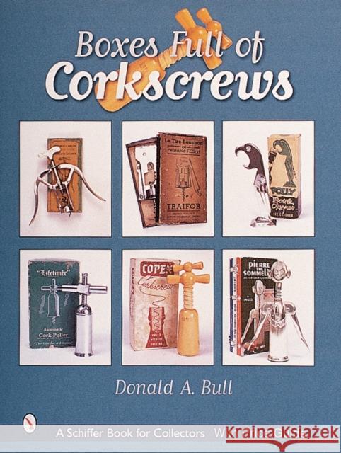 Boxes Full of Corkscrews Donald Bull 9780764312380 Schiffer Publishing - książka