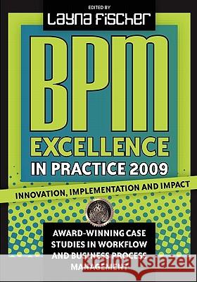 BPM Excellence in Practice 2009: Innovation, Implementation and Impact Award-winning Case Studies in Workflow and Business Process Management Fischer, Layna 9780981987026 Future Strategies Inc - książka