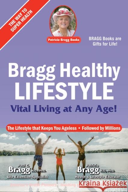 Bragg Healthy Lifestyle: Vital Living at Any Age Paul Bragg Patricia Bragg 9780877900825 Patricia Bragg Books, LLC - książka