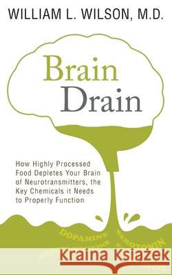 Brain Drain: How Highly Processed Food Depletes Your Brain of Neurotransmitters, the Key Chemicals It Needs to Properly Function William Wilson 9781733818605 Carb Syndrome, Inc - książka
