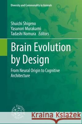 Brain Evolution by Design: From Neural Origin to Cognitive Architecture Shigeno, Shuichi 9784431564676 Springer - książka