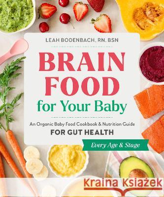 Brain Food for Your Baby: An Organic Baby Food Cookbook and Nutrition Guide for Gut Health Leah Bodenbach 9780593690185 Zeitgeist - książka