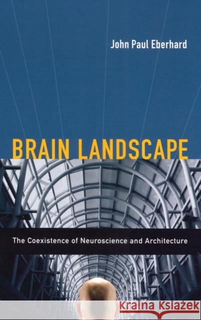 Brain Landscape the Coexistence of Neuroscience and Architecture Eberhard, John P. 9780195331721 Oxford University Press, USA - książka