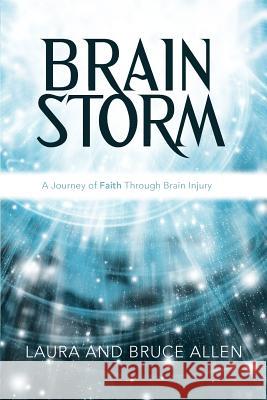 Brain Storm: A Journey of Faith Through Brain Injury Allen, Laura And Bruce 9781449737726 Westbow Press - książka