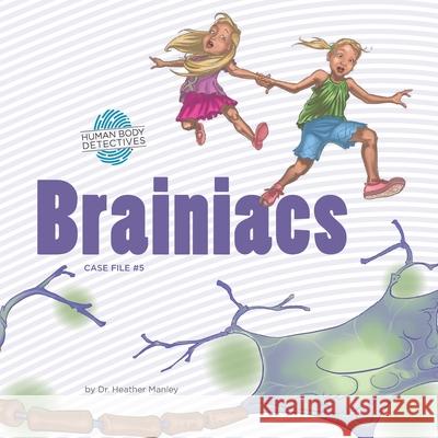 Brainiacs: An Imaginative Journey Through the Nervous System Heather Manley Jessica Swift 9781500697600 Createspace - książka