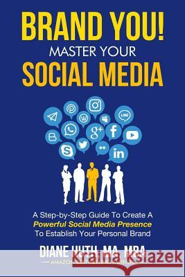 BRAND YOU! Master Your Social Media: A Step-by-Step Guide To Create A Powerful Social Media Presence To Establish Your Personal Brand Huth, Diane 9780988752894 Isla Publishing Group - książka