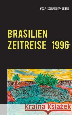 Brasilien Zeitreise 1996: Viagem no Brazil Wolf Schweizer-Gerth 9783752898118 Books on Demand - książka