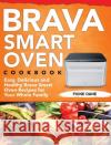 Brava Smart Oven Cookbook: Easy, Delicious and Healthy Brava Smart Oven Recipes for Your Whole Family Dane, Fione 9781953702340 Jake Cookbook