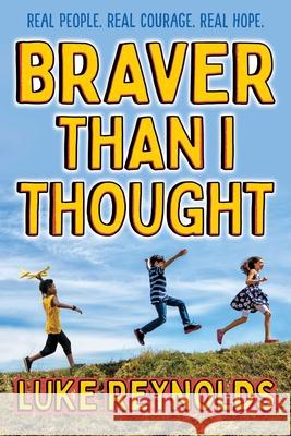 Braver Than I Thought: Real People. Real Courage. Real Hope. Reynolds, Luke 9781582708461 Aladdin Paperbacks - książka