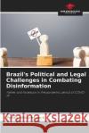 Brazil's Political and Legal Challenges in Combating Disinformation Pedro Witschoreck   9786206044734 Our Knowledge Publishing