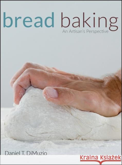 Bread Baking: An Artisan's Perspective Dimuzio, Daniel T. 9780470138823  - książka