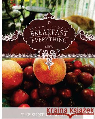 Breakfast is Everything: The SunTime Solution McGinty, Andrew T. 9781518894831 Createspace Independent Publishing Platform - książka