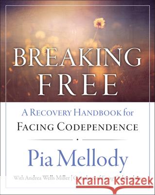 Breaking Free: A Recovery Handbook for ``Facing Codependence'' Mellody, Pia 9780062505903 HarperOne - książka
