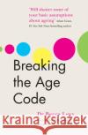 Breaking the Age Code Becca Levy 9781785043550 Ebury Publishing