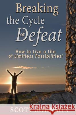 Breaking The Cycle of Defeat: How to Live a Life of Limitless Possibilities Johnson, Scott 9781453758298 Createspace - książka