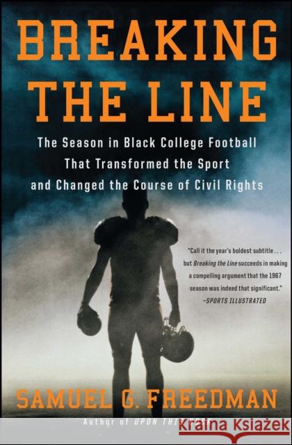 Breaking the Line: The Season in Black College Football That Transformed the Sport and Changed the Course of Civil Rights Samuel G. Freedman 9781439189788 Simon & Schuster - książka