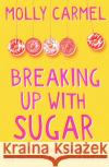 Breaking Up With Sugar: A Plan to Divorce the Diets, Drop the Pounds and Live Your Best Life Molly Carmel 9781529371505 Hodder & Stoughton