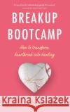Breakup Bootcamp: How to Transform Heartbreak into Healing Chan Amy 9781846046704 Ebury Publishing