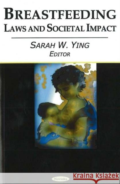 Breastfeeding: Laws & Societal Impact Sarah W Ying 9781594547546 Nova Science Publishers Inc - książka