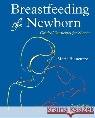 Breastfeeding the Newborn: Clinical Strategies for Nurses, Second Edition Marie Biancuzzo 9781931048224 Gold Standard Publishing - książka