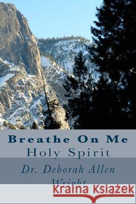 Breathe On Me: Holy Spirit Wright, Deborah Allen 9781537075884 Createspace Independent Publishing Platform - książka