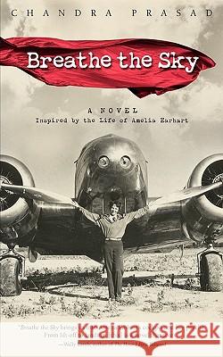 Breathe the Sky: A Novel Inspired by the Life of Amelia Earhart Prasad, Chandra 9781932279399 WYATT-MACKENZIE PUBLISHING - książka