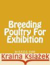 Breeding Poultry For Exhibition Chambers, Jackson 9781548171070 Createspace Independent Publishing Platform