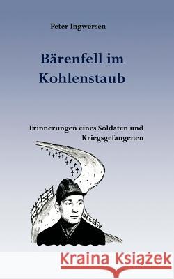 Bärenfell im Kohlenstaub: Erinnerungen eines Soldaten und Kriegsgefangenen Ingwersen, Peter 9783833437847 Bod - książka