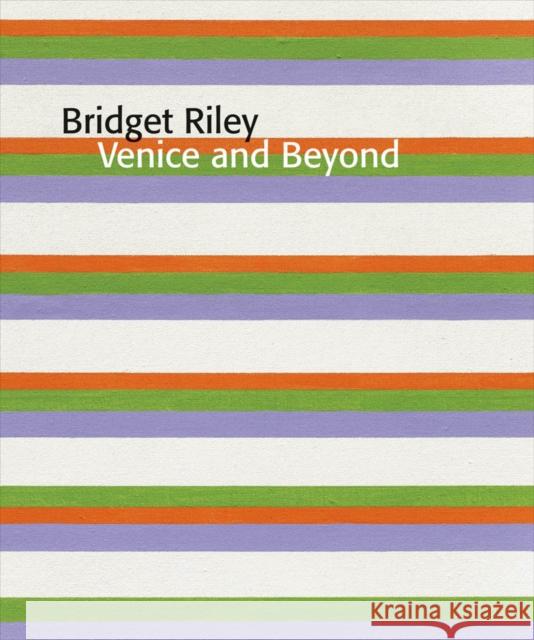 Bridget Riley: Venice and Beyond Bridget Riley Mr. Paul Moorhouse  9781909932203 Ridinghouse - książka