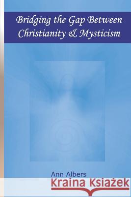 Bridging the Gap Between Christianity and Mysticism Ann Albers 9781949780031 Ann Albers - książka
