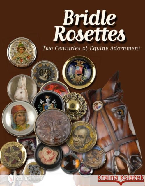 Bridle Rosettes: Two Centuries of Equine Adornment Sage, E. Helene 9780764338595 Schiffer Publishing - książka